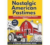 Nostalgic American Pastimes: Countryside & Simple Pleasures - Bold & Easy Large Print Coloring Book for Seniors: Volume 2: Farm Life, Nature Scenes & Reminiscence for Dementia & Alzheimer's