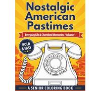 Nostalgic American Pastimes: Everyday Life & Cherished Memories - Bold & Easy Large Print Coloring Book for Seniors: Volume 1: Reminiscence Therapy for Dementia, Alzheimer's & Memory Care