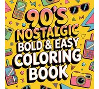 Nostalgic, Bold and Easy 90s Coloring Book for Kids and Adults 240 pages.: Relive the Bold and Fun 90s with Easy and Nostalgic Coloring Pages for All Ages.