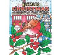 Nostalgic Christmas Coloring Book: Coloring Book for Teens and Adults with Beautiful Winter Wonderland Scenery, Holiday Season Favorites, Snow Globes, ... Christmastime Scenes and Much More