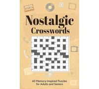 Nostalgic Crosswords 60 Memory-Inspired Puzzles for Adults and Seniors: Large-print crosswords celebrating retro life, timeless hobbies, classic trends, and uplifting memories