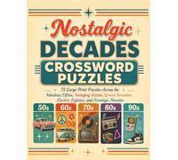 Nostalgic Decades Crossword Puzzles: 75 large print crossword puzzles through the songs, shows, movies, cars, fashion, toys, snacks, and memories of the 50s, 60s, 70s, 80s, and 90s.
