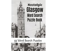 Nostalgic Glasgow Word Search: 55 Print Puzzles celebrating Old Glasgow, Clyde Shipbuilding, Tenement life and all things Glasgow. (Nostalgic Cities of the UK)