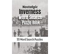 Nostalgic Inverness Word Search: 55 Print Puzzles celebrating the Highland Capital, the River Ness, Victorian heritage and all things Inverness. (Nostalgic Cities of the UK)
