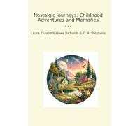 Nostalgic Journeys: Childhood Adventures and Memories (Classic Books)