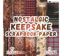 Nostalgic Keepsake Scrapbook Paper: 10 Vibrant Designs, 8.5 x 8.5 Inch Double-Sided, 40 Pages for Collage Art, Ephemera, Journaling, Paper Crafting, Mixed Media And Scrapbooking