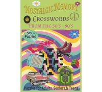 Nostalgic Memory Crosswords; From the 50's - 80's: Crossword Puzzle Book With Easy to Read Print About The 1950's - 1980's, Music, Movies, Styles, and ... for Vacations, Holidays, and Relaxation.