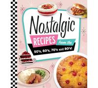 Nostalgic Recipes from the 50's, 60's, 70's and 80's!