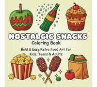 Nostalgic Snacks Coloring Book: Bold & Easy Retro Food Art for Kids, Teens & Adults - Simple Stress-Relief Illustrations of Vintage Candy, 90s Treats & Drinks with Large Relaxing Designs