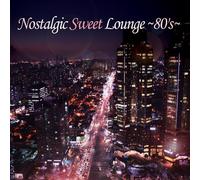 NOSTALGIC SWEET LOUNGE ~80'S~