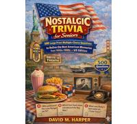 Nostalgic Trivia for Seniors: 500 Large Print Multiple-Choice Questions to Relive the Best American Memories from the 1950s-1990s - US Edition