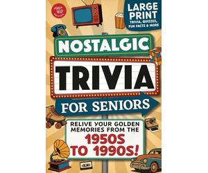 Nostalgic Trivia for Seniors: Relive Your Golden Memories From the 1950s to 1990s! Large Print Trivia, Fun Facts & More
