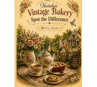 Nostalgic Vintage Bakery Kitchen hourse Spot the Difference: 50 cozy spot-the-difference puzzles Beautiful vintage bakery, farmhouse, garden, and ... illustrations with a warm nostalgic style