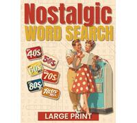 Nostalgic Word Search: 120 Large Print Puzzles from the 1940s to the 1980s. A Fun and Relaxing Activity Book for Adults and Seniors
