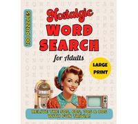 Nostalgic Word Search for Adults: 100 Large Print Retro Word Find Puzzle Book from the 1950s, 60s, 70s & 80s. Nostalgic Trivia, Fun Challenges, and Relaxing Puzzles for Adults and Seniors