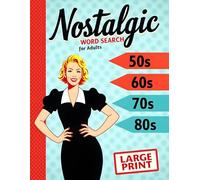Nostalgic Word Search For Adults: Large Print Puzzle Book Featuring the 50s, 60s, 70s & 80s For Adults Seniors and Teens Who Love Retro Nostalgia and Relaxing Brain Games