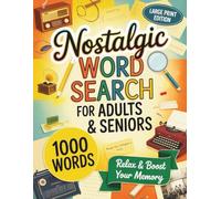 Nostalgic Word Search for Adults & Seniors: 50 Relaxing Large Print Puzzles with 1000+ Nostalgic Words to Relive Golden Memories & Boost Your Brain ... - Fun, Learning & Brain Games for All Ages)