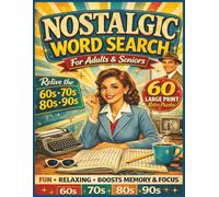 Nostalgic Word Search for Adults & Seniors: 60 Large Print Retro Puzzles from the 60s, 70s, 80s & 90s | Relaxing Word Finds to Relive Memories, Boost Focus & Stay Sharp
