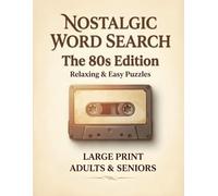 Nostalgic Word Search The 80s Edition: 100 Large Print Puzzles to Relive Everyday Moments for Adults & Seniors