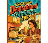 Nostalgisches Deutschland Malbuch 1955: 60 einfache Malvorlagen mit klaren Konturen: Eine entspannende Zeitreise durch das Deutschland der 50er Jahre - Ideal zur Entspannung und Gedächtnisförderung
