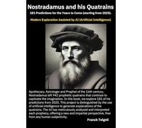 NOSTRADAMUS 181 Predictions for the Coming Years (from 2025).: Modern Exploration Assisted by AI (Artificial Intelligence)