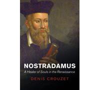 Nostradamus : A Healer of Souls in the Renaissance