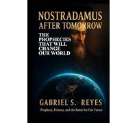 Nostradamus After Tomorrow: The Prophecies That Will Change Our World