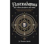 Nostradamus and Other Prophets and Seers: Prophecies and Secret Knowledge from Ancient Times to the Present Day