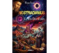 Nostradamus - La fin des Temps - Tome 2: Le compte à rebours (Théosophie - Ésotérisme - Mythologie - Prophéties)