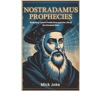 Nostradamus Prophecies: Revealing Future Predictions and the Life of the Greatest Seer: Discover the Hidden Meanings Behind Nostradamus’s Quatrains ... on the 21st Century (Chronicles of Prophecy)