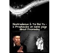 Nostradamus & Tui Bei Tu - 2 Prophecies on same page about Doomsday