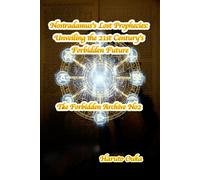 Nostradamus's Lost Prophecies: Unveiling the 21st Century's Forbidden Future (The Forbidden Archives)