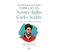 Nostro figlio Carlo Acutis. La scuola di fede del santo di internet (BUR Storie di luce)