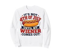 Not 4th July Until My Wiener Come Out Funny Hotdog Lovers Sweatshirt