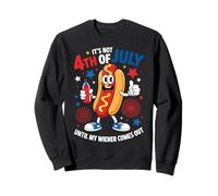Not 4th July Until My Wiener Come Out Hotdog 4th of July Sweatshirt