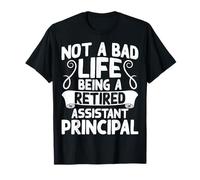 Not a Bad Life Being a Retired Assistant Principal - Teacher T-Shirt