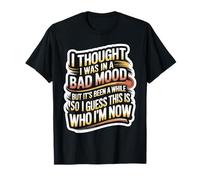 Not A Bad Mood Guess Who I Am Now - T-Shirt