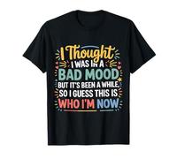 Not A Bad Mood Guess Who I Am Now - T-Shirt