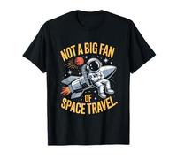 Not A Big Fan of Space Travel Funny Space T-Shirt