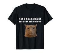 Not a Boobologist But i Will Take A Look Funny Cat Meme T-Shirt