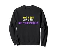 Not a boy not a girl not your problem CSD LGBT Non-binary Sweatshirt