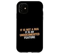 Not A Bug It Is An Undocumented Feature Coder Tech Engineer Case for iPhone 11