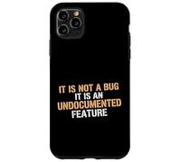 Not A Bug It Is An Undocumented Feature Coder Tech Engineer Case for iPhone 11 Pro Max
