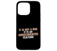 Not A Bug It Is An Undocumented Feature Coder Tech Engineer Case for iPhone 15 Pro Max