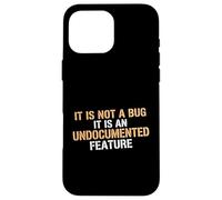 Not A Bug It Is An Undocumented Feature Coder Tech Engineer Case for iPhone 16 Pro Max