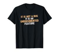 Not A Bug It is an Undocumented Feature Coder Tech Engineer T-Shirt