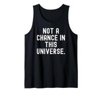 not a Chance in This Universe Sarcastic Witty Saying Tank Top
