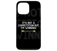 Not A Competition But I'm Winning Quote Competitive Winners Case for iPhone 13 Pro Max