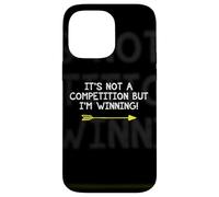Not A Competition But I'm Winning Quote Competitive Winners Case for iPhone 14 Pro Max