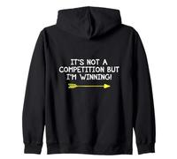 Not A Competition But I'm Winning Quote Competitive Winners Zip Hoodie